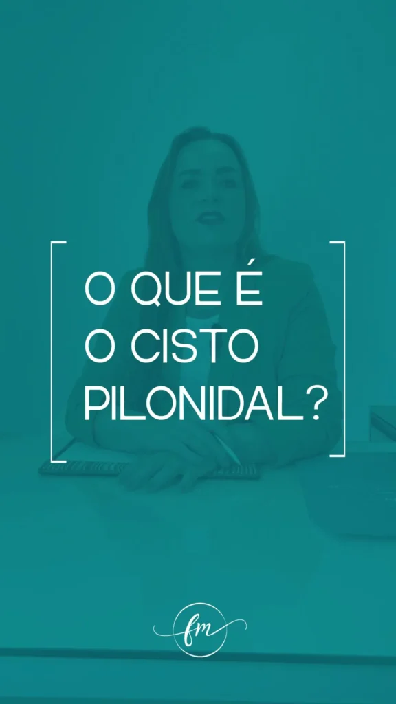 O que é o Cisto Pilonidal?