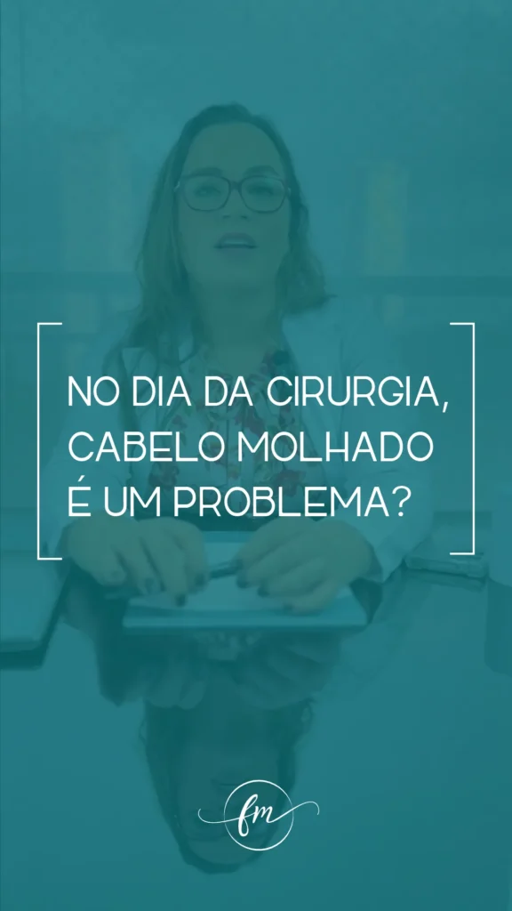 Na hora da cirurgia, cabelo molhado é um problema?