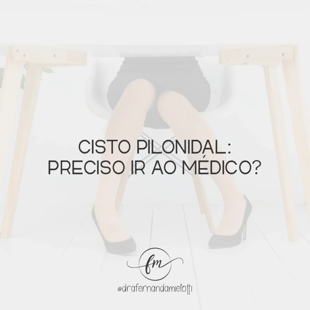 Cisto pilonidal: preciso ir ao médico?