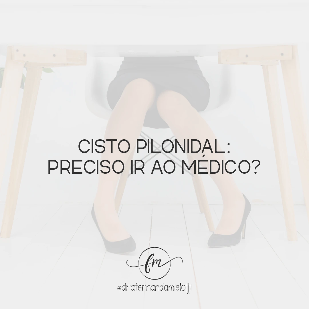 Cisto pilonidal: preciso ir ao médico?