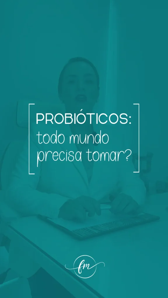 Todo mundo precisa tomar probióticos?