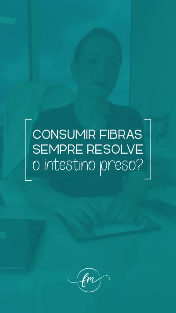 Consumir fibras sempre resolve o intestino preso?