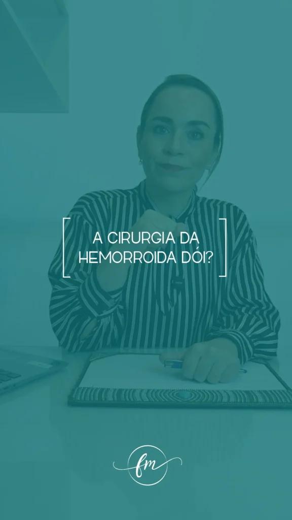 A cirurgia da hemorroida dói?