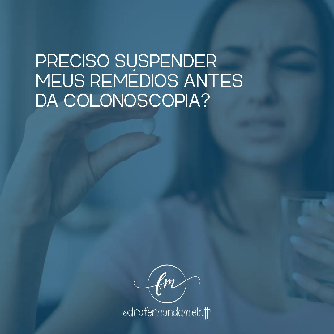 Preciso suspender meus remédios antes da colonoscopia?